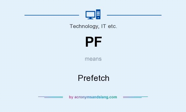 What does PF mean? It stands for Prefetch