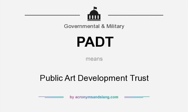 What does PADT mean? It stands for Public Art Development Trust