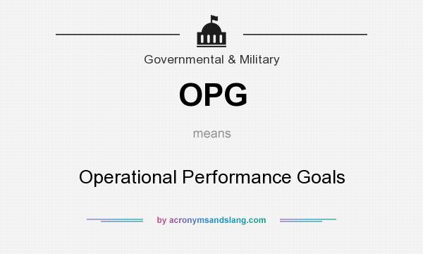 What does OPG mean? It stands for Operational Performance Goals
