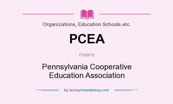 What does PCEA mean? It stands for Pennsylvania Cooperative Education Association