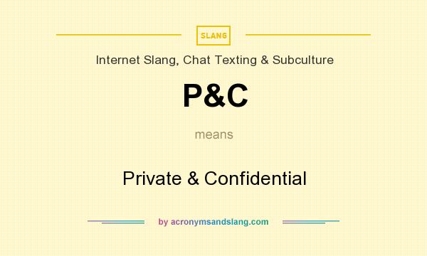 What does P&C mean? It stands for Private & Confidential