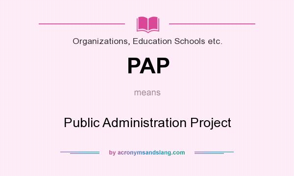 What does PAP mean? It stands for Public Administration Project