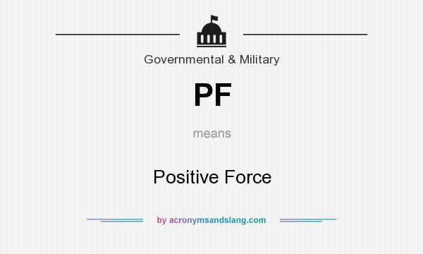 What does PF mean? It stands for Positive Force