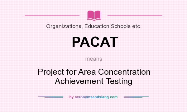 What does PACAT mean? It stands for Project for Area Concentration Achievement Testing
