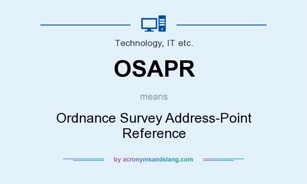 What does OSAPR mean? It stands for Ordnance Survey Address-Point Reference