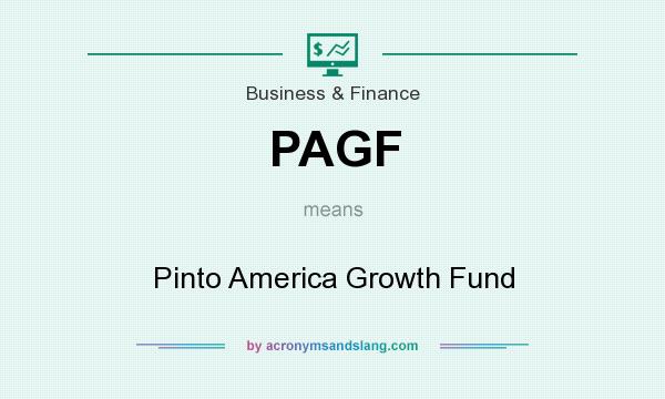 What does PAGF mean? It stands for Pinto America Growth Fund