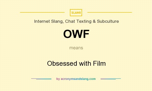What does OWF mean? It stands for Obsessed with Film