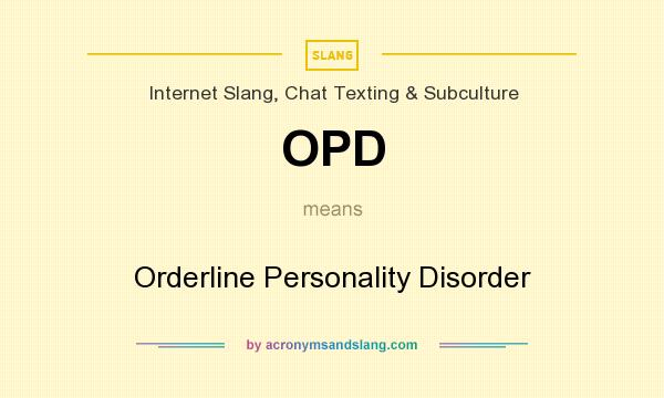 What does OPD mean? It stands for Orderline Personality Disorder