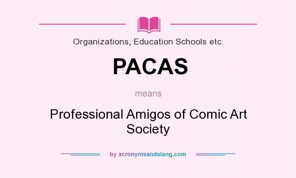 What does PACAS mean? It stands for Professional Amigos of Comic Art Society
