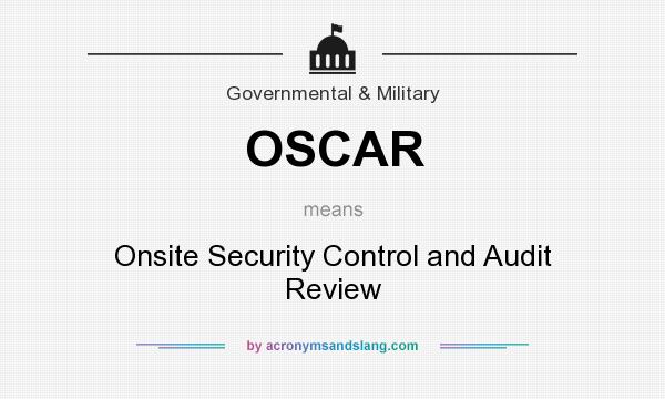 What does OSCAR mean? It stands for Onsite Security Control and Audit Review
