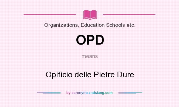 What does OPD mean? It stands for Opificio delle Pietre Dure