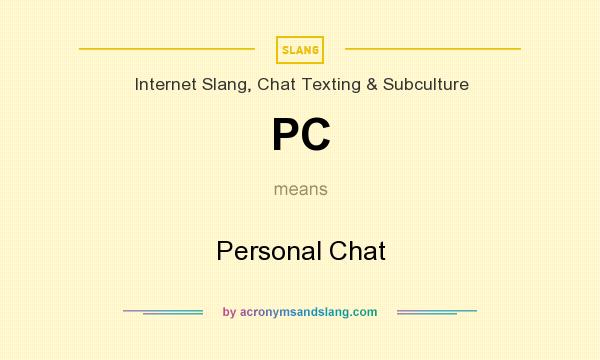What does PC mean? It stands for Personal Chat