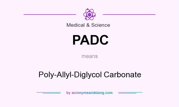 What does PADC mean? It stands for Poly-Allyl-Diglycol Carbonate