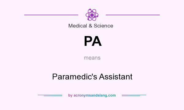 What does PA mean? It stands for Paramedic`s Assistant
