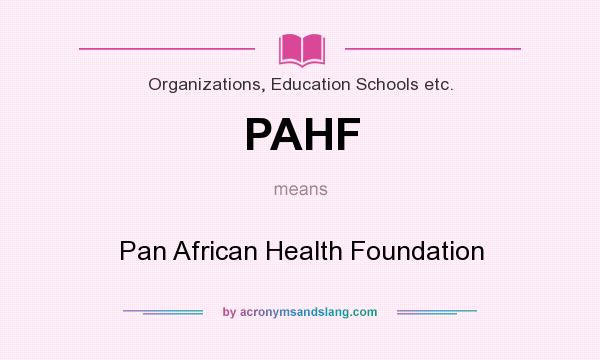 What does PAHF mean? It stands for Pan African Health Foundation