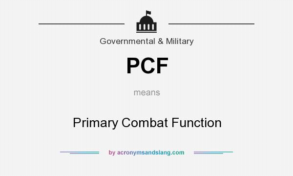What does PCF mean? It stands for Primary Combat Function