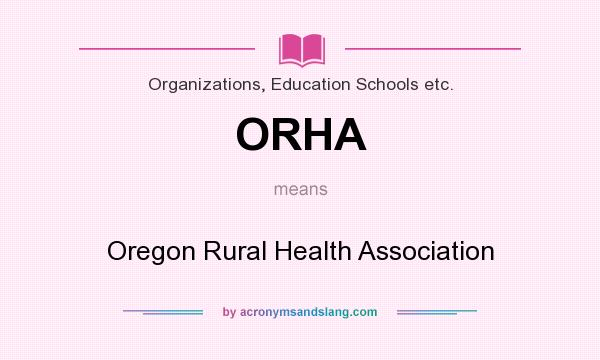 What does ORHA mean? It stands for Oregon Rural Health Association
