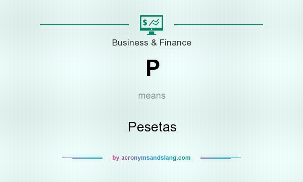 What does P mean? It stands for Pesetas