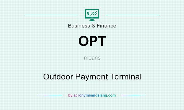 What does OPT mean? It stands for Outdoor Payment Terminal