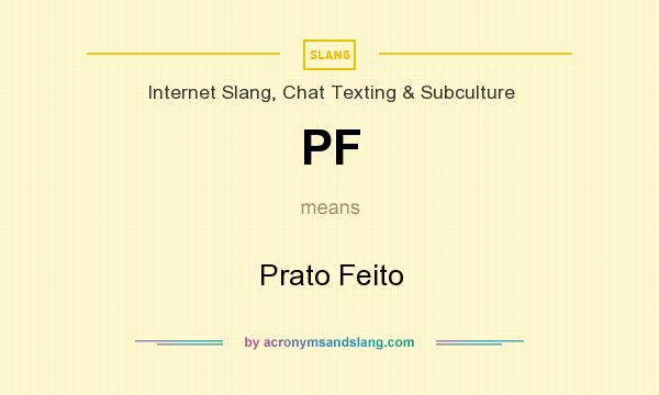 What does PF mean? It stands for Prato Feito
