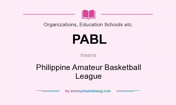 What does PABL mean? It stands for Philippine Amateur Basketball League