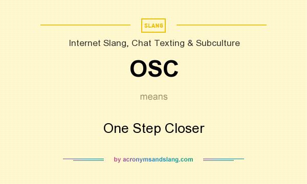 What does OSC mean? It stands for One Step Closer