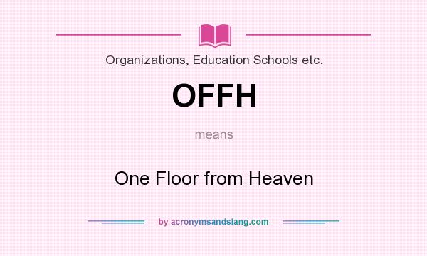 What does OFFH mean? It stands for One Floor from Heaven