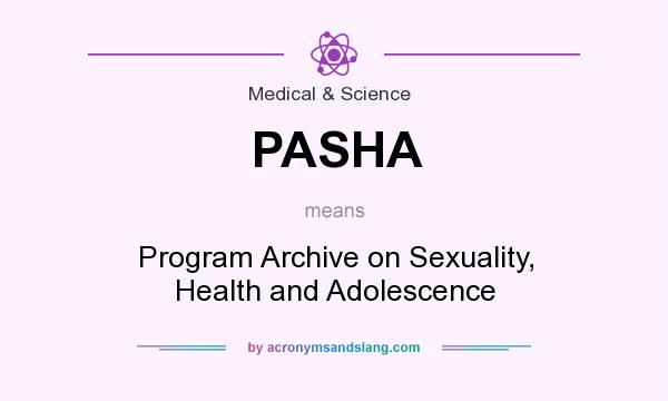 What does PASHA mean? It stands for Program Archive on Sexuality, Health and Adolescence