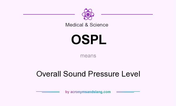 What does OSPL mean? It stands for Overall Sound Pressure Level