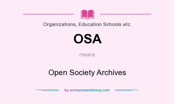 What does OSA mean? It stands for Open Society Archives