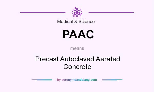 What does PAAC mean? It stands for Precast Autoclaved Aerated Concrete