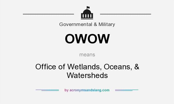 What does OWOW mean? It stands for Office of Wetlands, Oceans, & Watersheds