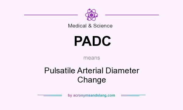 What does PADC mean? It stands for Pulsatile Arterial Diameter Change