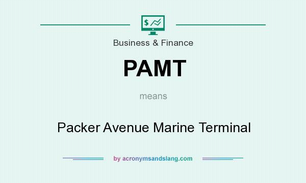 What does PAMT mean? It stands for Packer Avenue Marine Terminal