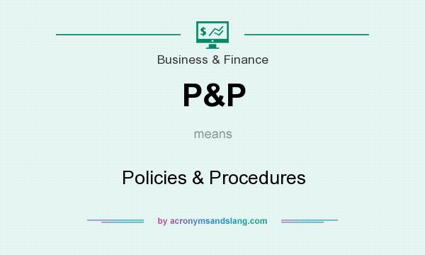What does P&P mean? It stands for Policies & Procedures