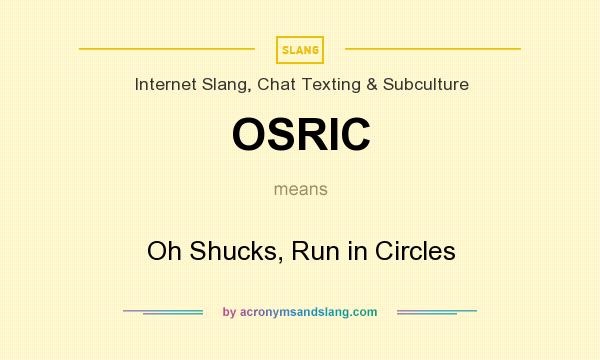 What does OSRIC mean? It stands for Oh Shucks, Run in Circles