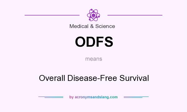 What does ODFS mean? It stands for Overall Disease-Free Survival