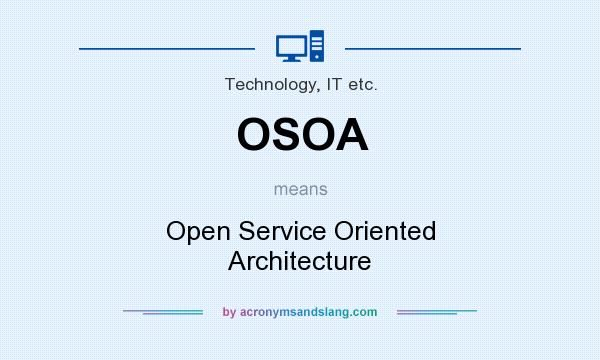 What does OSOA mean? It stands for Open Service Oriented Architecture