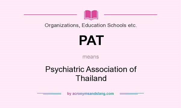 What does PAT mean? It stands for Psychiatric Association of Thailand