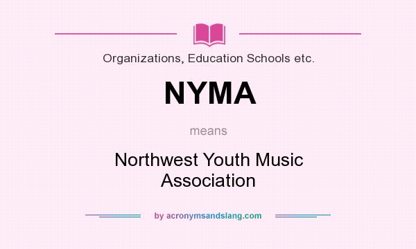 What does NYMA mean? It stands for Northwest Youth Music Association