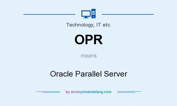 What does OPR mean? It stands for Oracle Parallel Server