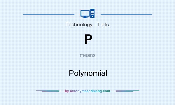 What does P mean? It stands for Polynomial