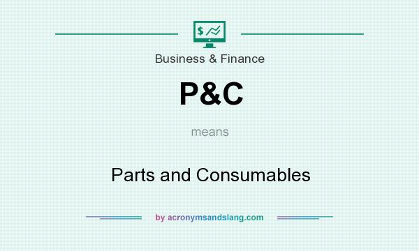 What does P&C mean? It stands for Parts and Consumables