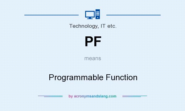 What does PF mean? It stands for Programmable Function