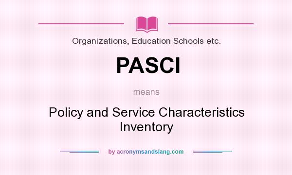 What does PASCI mean? It stands for Policy and Service Characteristics Inventory