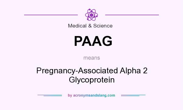 What does PAAG mean? It stands for Pregnancy-Associated Alpha 2 Glycoprotein