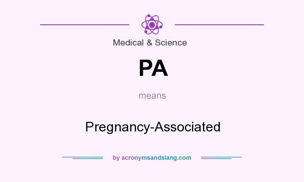 What does PA mean? It stands for Pregnancy-Associated