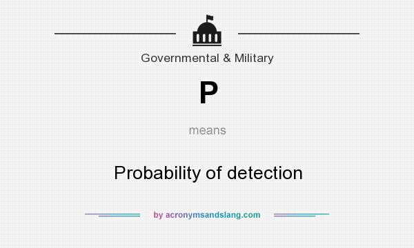 What does P mean? It stands for Probability of detection