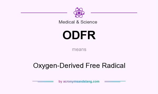 What does ODFR mean? It stands for Oxygen-Derived Free Radical