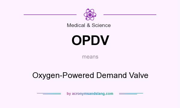 What does OPDV mean? It stands for Oxygen-Powered Demand Valve